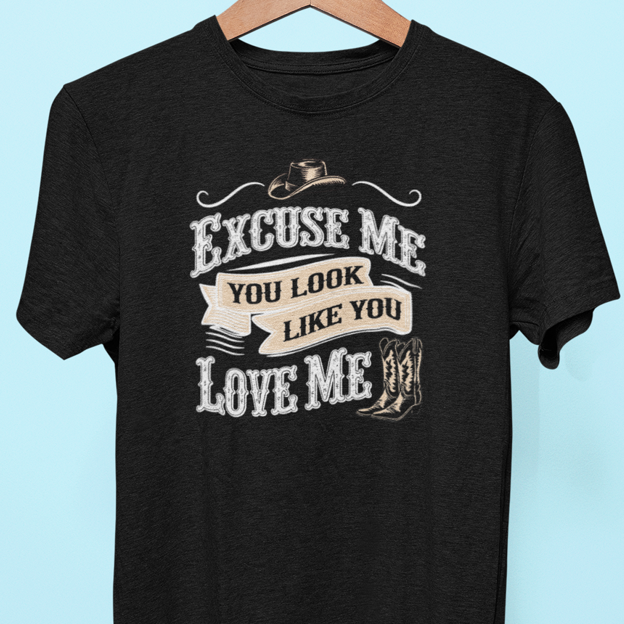 "Excuse Me, You Look Like You Love Me" Tee