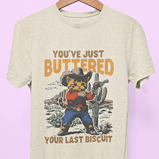 "You've Just Buttered Your Last Biscuit" Tee