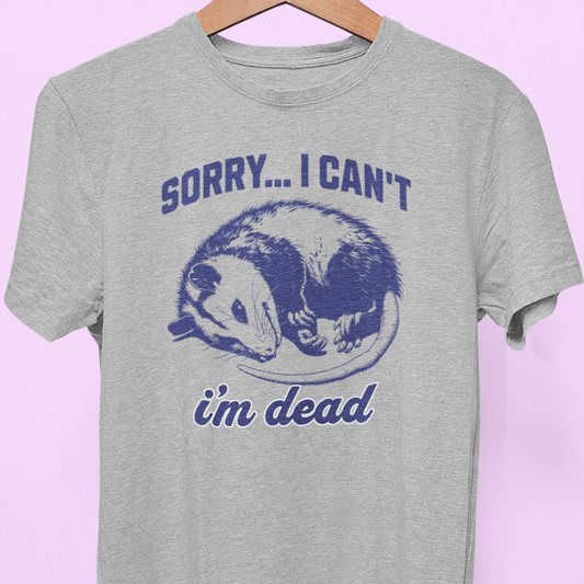 "I Can't, I'm Dead" Tee