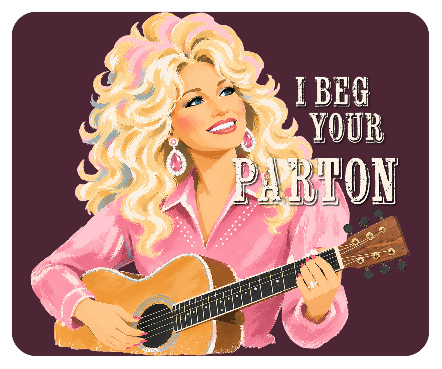 I Beg Your Parton Mousepad