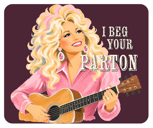 I Beg Your Parton Mousepad