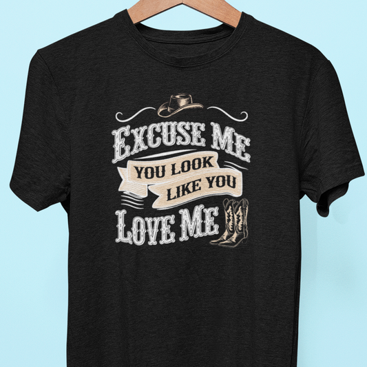 "Excuse Me, You Look Like You Love Me" Tee