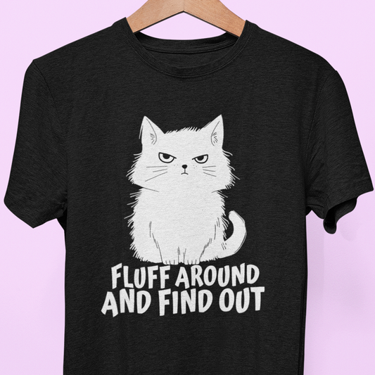 "Fluff Around and Find Out" Tee
