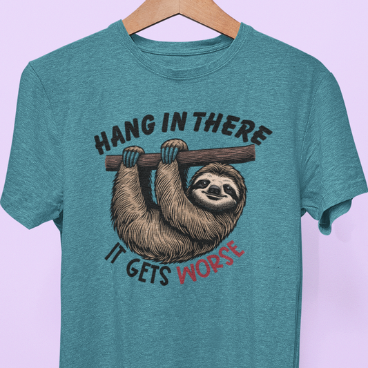 "Hang in There, It Gets Worse" Tee