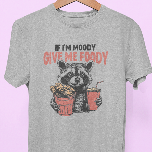 "If I'm Moody, Give Me Foody" Tee