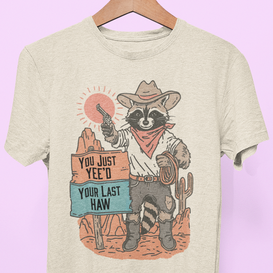"You Just Yee'd Your Last Haw" Tee